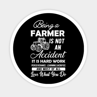 Farmer - Being a farmer It's not accident It's hard work Magnet